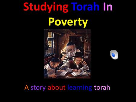 Studying Torah In Poverty A story about learning torah.