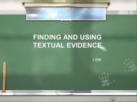 FINDING AND USING TEXTUAL EVIDENCE LINK. When analyzing literature, writers use details and examples to support their opinions about a story. This is.