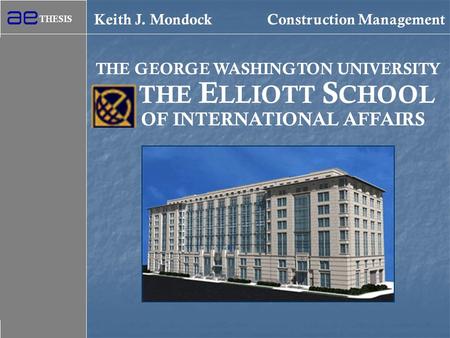 INTRODUCTION PROJECT BACKGROUND SITE PLANNING CURTAIN WALL RESEARCH CONCLUSIONS THESIS Keith J. Mondock Construction Management THE GEORGE WASHINGTON UNIVERSITY.