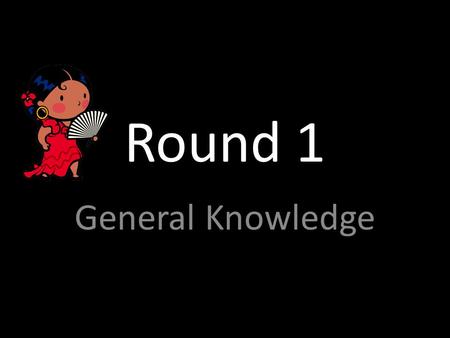 Round 1 General Knowledge 1. What is the capital city of Spain?