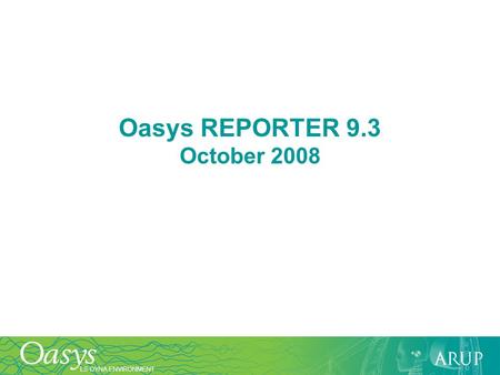 LS-DYNA ENVIRONMENT Oasys REPORTER 9.3 October 2008.