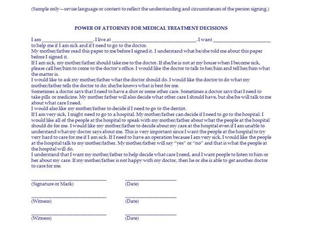 (Sample only—revise language or content to reflect the understanding and circumstances of the person signing.) POWER OF ATTORNEY FOR MEDICAL TREATMENT.