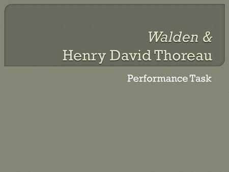 Performance Task.  Summarize what you believe is Thoreau’s philosophy about technology and mankind, and then respond regarding whether or not you feel.