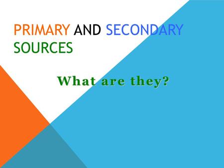 Primary and Secondary Sources