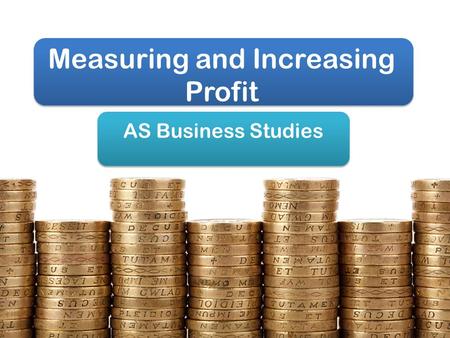 Measuring and Increasing Profit