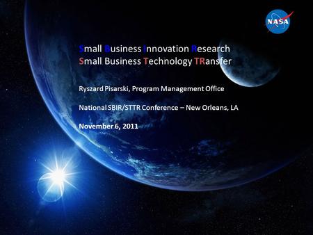 1 Small Business Innovation Research Small Business Technology TRansfer Ryszard Pisarski, Program Management Office National SBIR/STTR Conference – New.