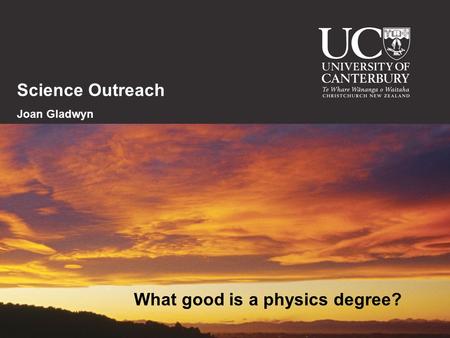 Science Outreach Joan Gladwyn What good is a physics degree?