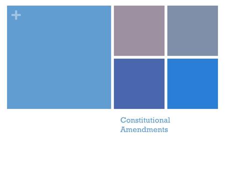 + Constitutional Amendments. + Welcome C&E Students Find your seat and settle in Take out your Bill of Rights G.O. and review it. Be prepared to answer.