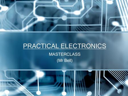 PRACTICAL ELECTRONICS MASTERCLASS (Mr Bell) 1. Fault finding A fault is when a piece of equipment does not work the way it had been intended too. Fault.