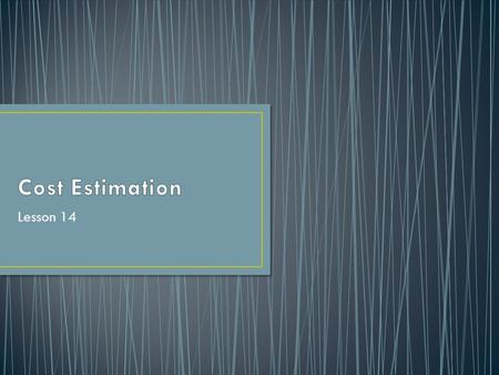 Lesson 14. Is essential to any projects Is a response to uncertainty, (if you knew how long will an activity would take or how much it would cost –