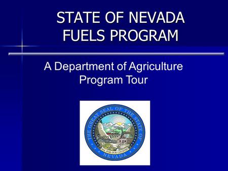 STATE OF NEVADA FUELS PROGRAM A Department of Agriculture Program Tour.