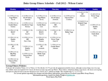 MondayTuesdayWednesdayThursdayFridaySaturdaySunday 12:00 PM (110/A) Yoga/Pilates David 5:00 PM (110/A) Cardio Dance Tammy 5:00 PM (125/B) H.I.I.T Lisa.