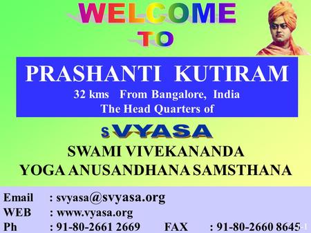 WEB :  Ph : 91-80-2661 2669 FAX : 91-80-2660 8645 PRASHANTI KUTIRAM 32 kms From Bangalore, India The Head Quarters.