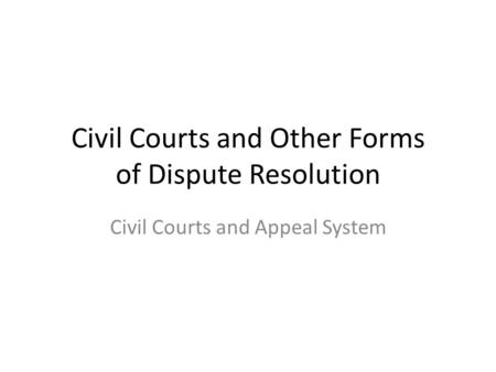 Civil Courts and Other Forms of Dispute Resolution