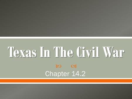  Chapter 14.2.  Francis R. Lubbock was elected as Texas’ 1 st Confederate Governor under Confederate president Jefferson Davis.