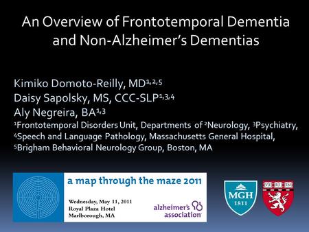 Kimiko Domoto-Reilly, MD 1,2,5 Daisy Sapolsky, MS, CCC-SLP 1,3,4 Aly Negreira, BA 1,3 1 Frontotemporal Disorders Unit, Departments of 2 Neurology, 3 Psychiatry,