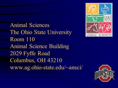 Animal Sciences The Ohio State University Room 110 Animal Science Building 2029 Fyffe Road Columbus, OH 43210 www.ag.ohio-state.edu/~ansci/