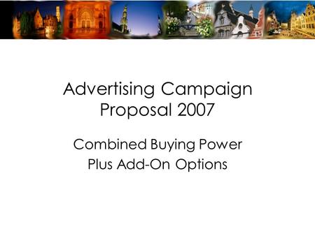 Advertising Campaign Proposal 2007 Combined Buying Power Plus Add-On Options.