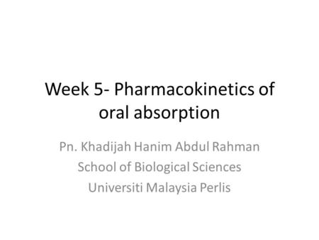 Week 5- Pharmacokinetics of oral absorption