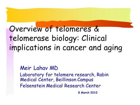 Overview of telomeres & telomerase biology: Clinical implications in cancer and aging Meir Lahav MD Laboratory for telomere research, Rabin Medical Center,