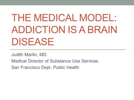 The Medical Model: Addiction is a Brain Disease