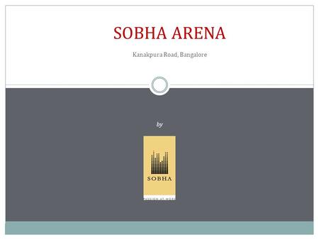 SOBHA ARENA Kanakpura Road, Bangalore by Sobha Developers.