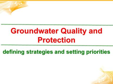 Groundwater Quality and Protection defining strategies and setting priorities.