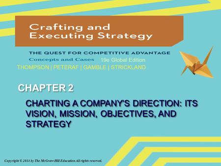 CHAPTER 2 CHARTING A COMPANY’S DIRECTION: ITS VISION, MISSION, OBJECTIVES, AND STRATEGY.