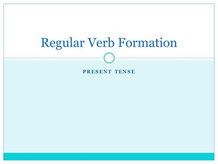 PRESENT TENSE Regular Verb Formation. In French, regular verbs are conjugated by following 2 simple steps: Step 1: Form a stem Step 2:Add the correct.