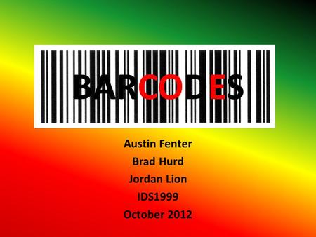 BARCODES Austin Fenter Brad Hurd Jordan Lion IDS1999 October 2012.