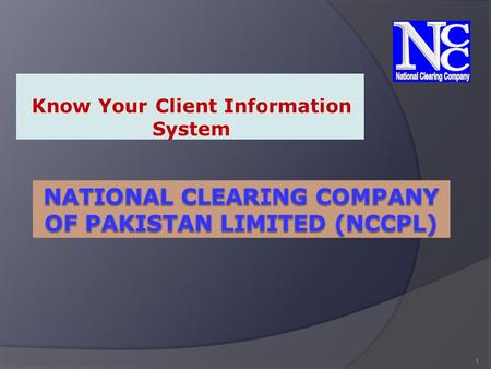 Know Your Client Information System 1. Central KYC Organization (CKO) Introduction  Presently, a t the time of opening of new client account, capital.