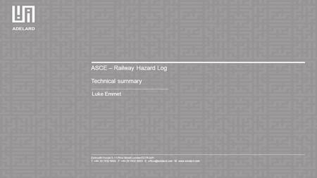 Exmouth House 3–11 Pine Street London EC1R 0JH T +44 20 7832 5850 F +44 20 7832 5853 E W  ASCE – Railway Hazard Log Technical.