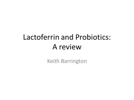 Lactoferrin and Probiotics: A review