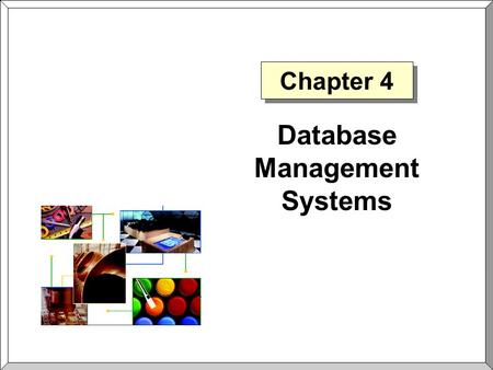 Chapter 4 Database Management Systems. Chapter 4Slide 2 What is a Database Management System (DBMS)?  Database An organized collection of related data.