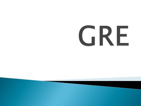  Graduate Record Exam  A standardized test that is an admissions requirement for many graduate schools  Available at about 700 test centers in more.