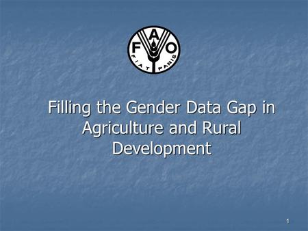 Filling the Gender Data Gap in Agriculture and Rural Development 1.