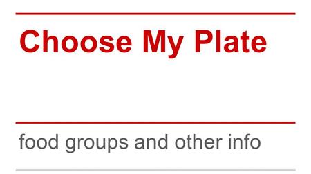 Choose My Plate food groups and other info. FRUITS and VEGETABLES Fruits and vegetables provide lots of vitamins, minerals and dietary fiber Be sure to.