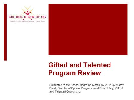 Gifted and Talented Program Review Presented to the School Board on March 16, 2015 by Marcy Doud, Director of Special Programs and Rick Halley, Gifted.