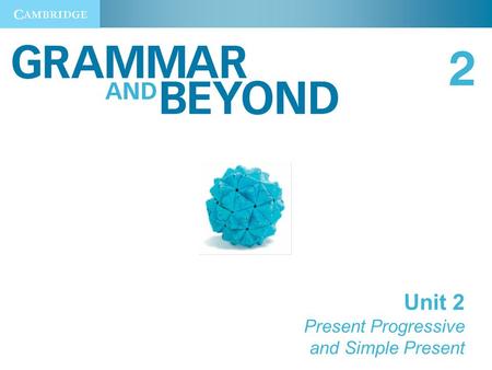 Unit 2 Present Progressive and Simple Present. Unit 2 Present Progressive and Simple Present 2 Present Progressive.