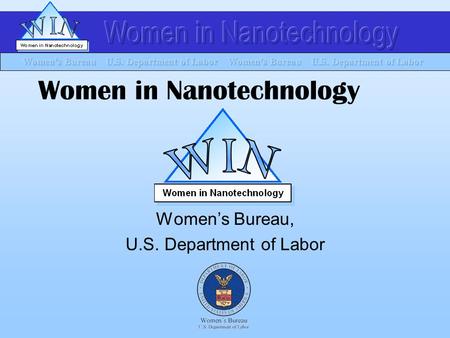 Women in Nanotechnology Women’s Bureau, U.S. Department of Labor.