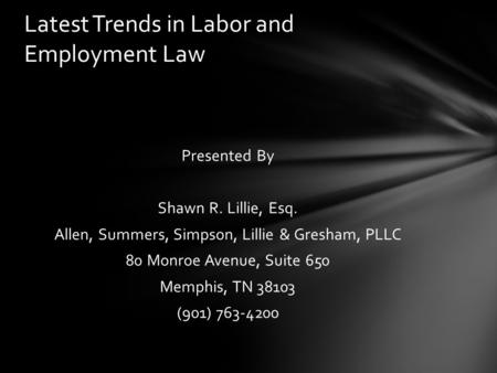 Presented By Shawn R. Lillie, Esq. Allen, Summers, Simpson, Lillie & Gresham, PLLC 80 Monroe Avenue, Suite 650 Memphis, TN 38103 (901) 763-4200 Latest.