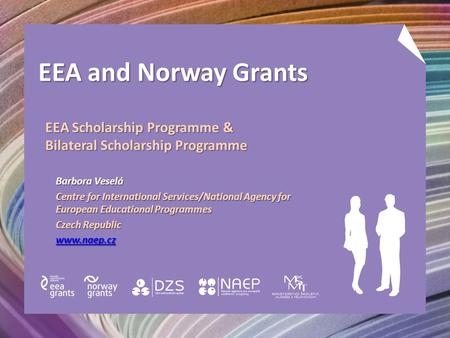 EEA and Norway Grants Barbora Veselá Centre for International Services/National Agency for European Educational Programmes Czech Republic www.naep.cz EEA.