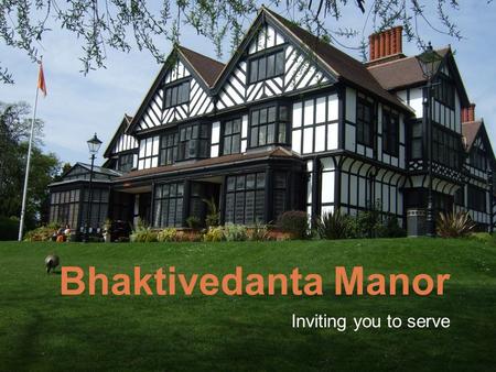 Bhaktivedanta Manor Inviting you to serve. Todays Presentation Inviting you to serve Srutidharma das Mailing Lists Pranabandhu das Financing projects.