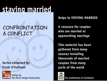 CONFRONTATION & CONFLICT Every relationship experiences conflict at some time Conflicts are inevitable in a close relationship like marriage. They are.