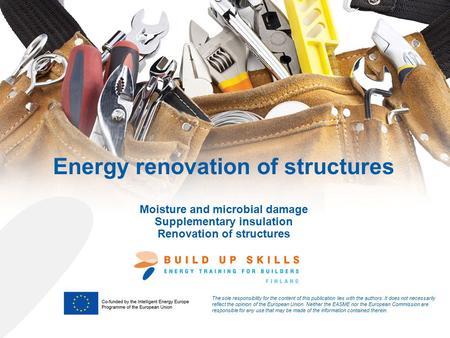 Energy renovation of structures Moisture and microbial damage Supplementary insulation Renovation of structures The sole responsibility for the content.