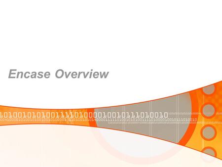 Encase Overview. What is Encase EnCase Forensic is the industry standard in computer forensic investigation technology. Encase is a single tool, capable.