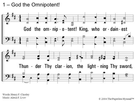 1. God the omnipotent! King, who ordainest Thunder Thy clarion, the lightning Thy sword, Show forth Thy pity on high where Thou reignest: Give to us peace.