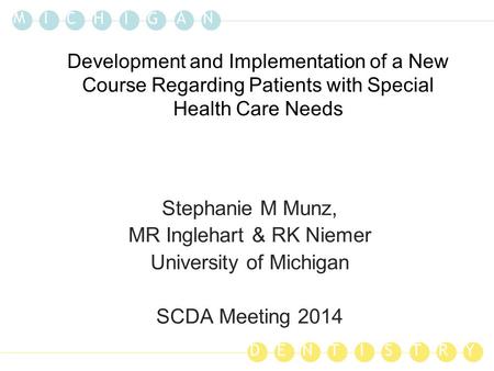 M I C A HGI N DENTISTRY Development and Implementation of a New Course Regarding Patients with Special Health Care Needs Stephanie M Munz, MR Inglehart.