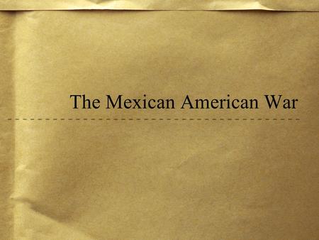 The Mexican American War. The War Begins After the annexation of Texas in 1844, it was only a matter of time before war between Texas and the United States.