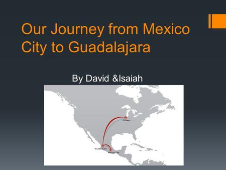 Our Journey from Mexico City to Guadalajara By David &Isaiah.